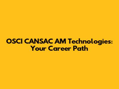 OSCI CANSAC AM Technologies: Your Career Path
