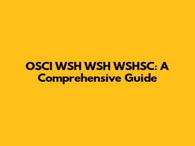 OSCI WSH WSH WSHSC: A Comprehensive Guide