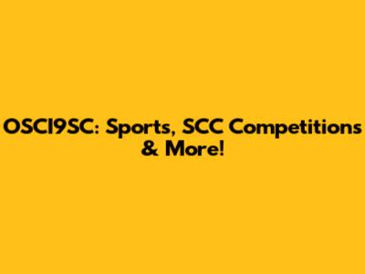 OSCI9SC: Sports, SCC Competitions & More!