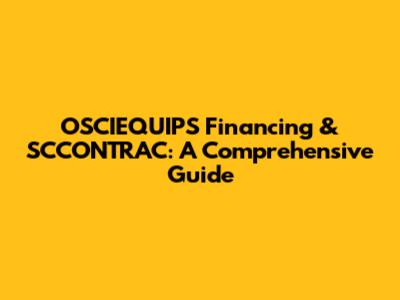 OSCIEQUIPS Financing & SCCONTRAC: A Comprehensive Guide