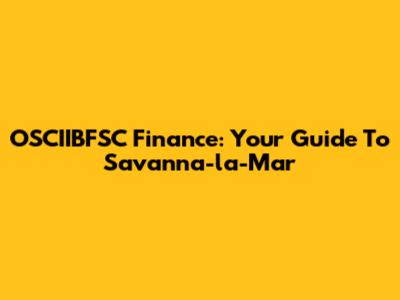 OSCIIBFSC Finance: Your Guide To Savanna-la-Mar