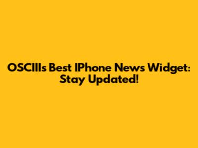 OSCIII's Best IPhone News Widget: Stay Updated!