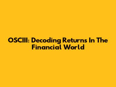 OSCIII: Decoding Returns In The Financial World