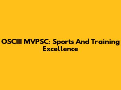 OSCIII MVPSC: Sports And Training Excellence