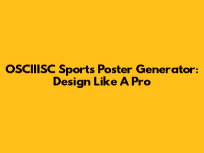 OSCIIISC Sports Poster Generator: Design Like A Pro