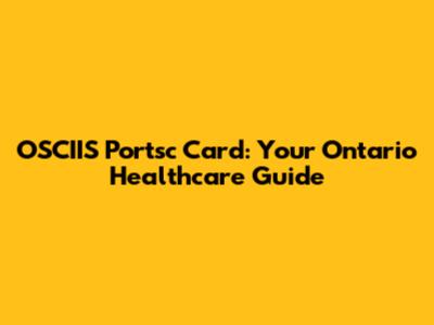OSCIIS Portsc Card: Your Ontario Healthcare Guide