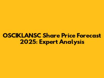 OSCIKLANSC Share Price Forecast 2025: Expert Analysis