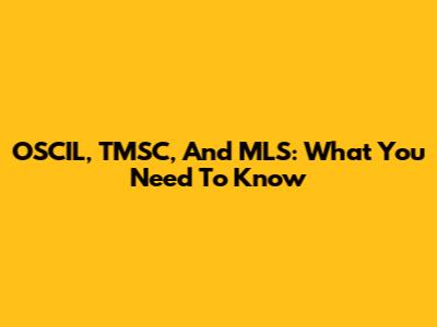 OSCIL, TMSC, And MLS: What You Need To Know