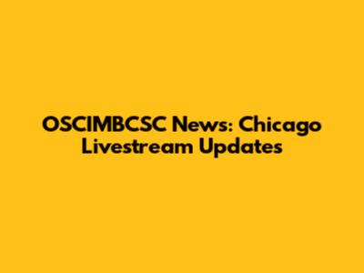 OSCIMBCSC News: Chicago Livestream Updates