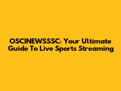 OSCINEWSSSC: Your Ultimate Guide To Live Sports Streaming