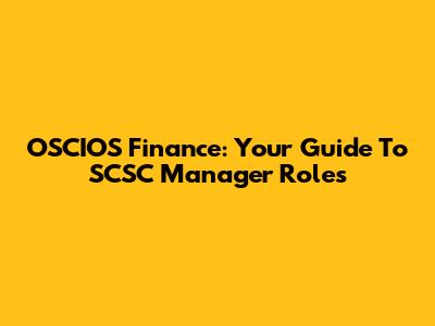 OSCIOS Finance: Your Guide To SCSC Manager Roles