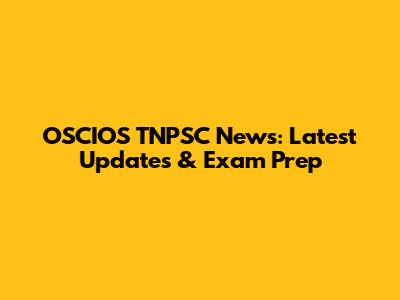 OSCIOS TNPSC News: Latest Updates & Exam Prep