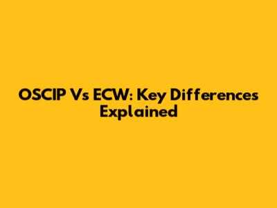 OSCIP Vs ECW: Key Differences Explained