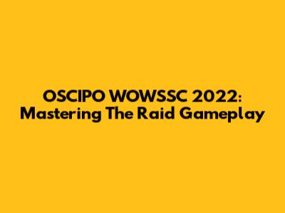 OSCIPO WOWSSC 2022: Mastering The Raid Gameplay