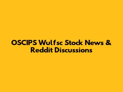 OSCIPS Wulfsc Stock News & Reddit Discussions