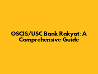 OSCIS/USC Bank Rakyat: A Comprehensive Guide