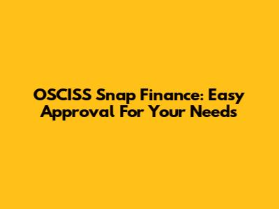 OSCISS Snap Finance: Easy Approval For Your Needs