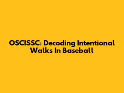 OSCISSC: Decoding Intentional Walks In Baseball
