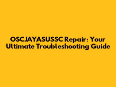 OSCJAYASUSSC Repair: Your Ultimate Troubleshooting Guide