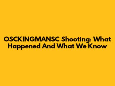 OSCKINGMANSC Shooting: What Happened And What We Know