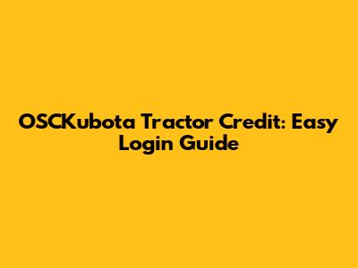 OSCKubota Tractor Credit: Easy Login Guide