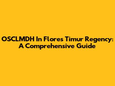 OSCLMDH In Flores Timur Regency: A Comprehensive Guide