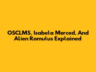 OSCLMS, Isabela Merced, And Alien Romulus Explained