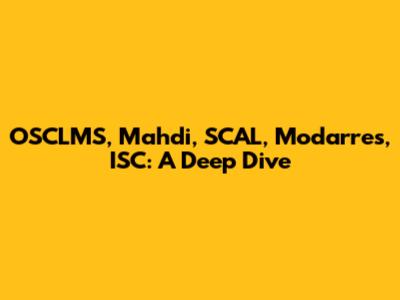 OSCLMS, Mahdi, SCAL, Modarres, ISC: A Deep Dive