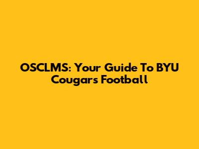 OSCLMS: Your Guide To BYU Cougars Football