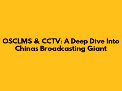 OSCLMS & CCTV: A Deep Dive Into China's Broadcasting Giant