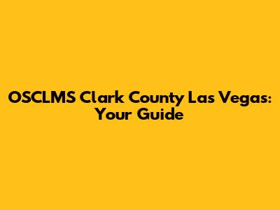 OSCLMS Clark County Las Vegas: Your Guide