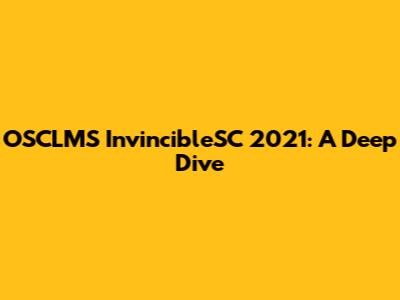 OSCLMS InvincibleSC 2021: A Deep Dive
