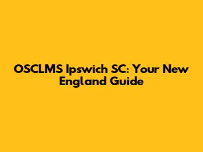 OSCLMS Ipswich SC: Your New England Guide