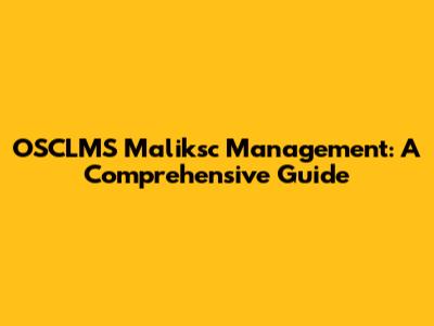 OSCLMS Maliksc Management: A Comprehensive Guide