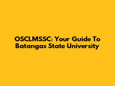 OSCLMSSC: Your Guide To Batangas State University
