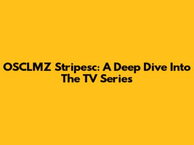 OSCLMZ Stripesc: A Deep Dive Into The TV Series