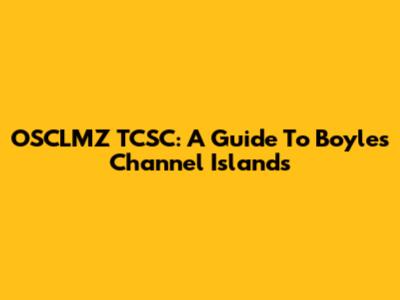 OSCLMZ TCSC: A Guide To Boyle's Channel Islands