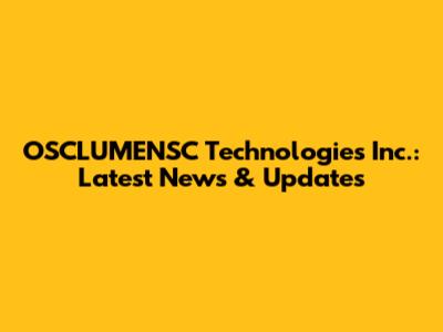 OSCLUMENSC Technologies Inc.: Latest News & Updates