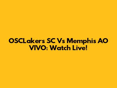 OSCLakers SC Vs Memphis AO VIVO: Watch Live!