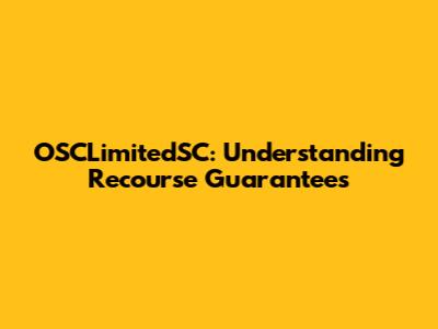 OSCLimitedSC: Understanding Recourse Guarantees