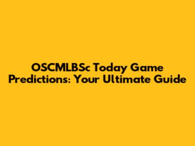 OSCMLBSc Today Game Predictions: Your Ultimate Guide
