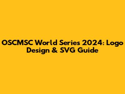OSCMSC World Series 2024: Logo Design & SVG Guide