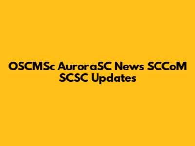 OSCMSc AuroraSC News SCCoM SCSC Updates