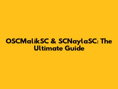 OSCMalikSC & SCNaylaSC: The Ultimate Guide