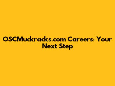 OSCMuckracks.com Careers: Your Next Step
