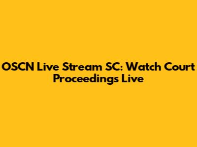 OSCN Live Stream SC: Watch Court Proceedings Live