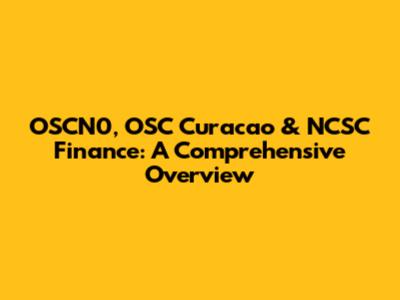 OSCN0, OSC Curacao & NCSC Finance: A Comprehensive Overview