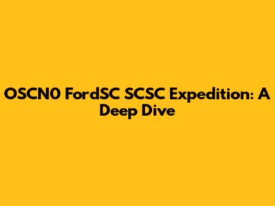 OSCN0 FordSC SCSC Expedition: A Deep Dive