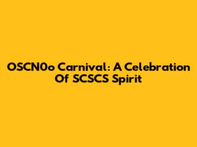 OSCN0o Carnival: A Celebration Of SCSCS Spirit
