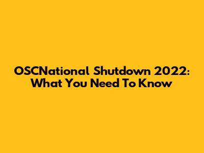 OSCNational Shutdown 2022: What You Need To Know